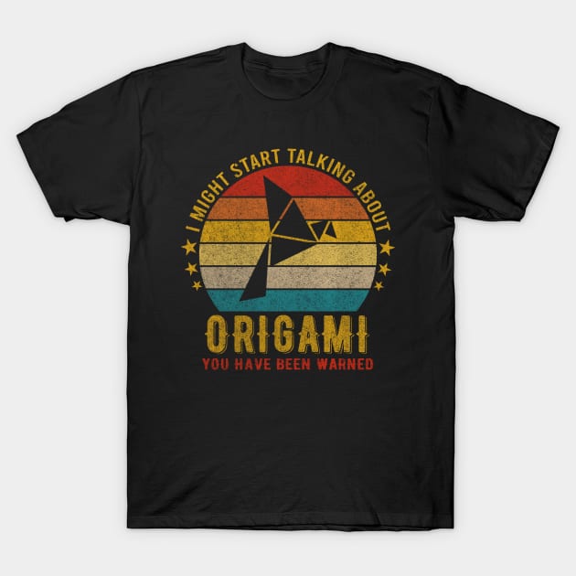 I Might Start Talking about Origami - Funny Design T-Shirt by mahmuq